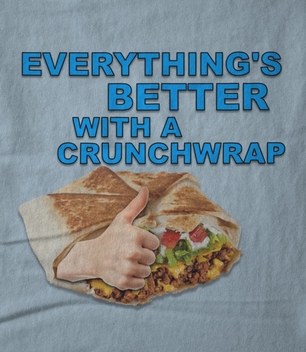  Everything's Better With A Crunchwrap