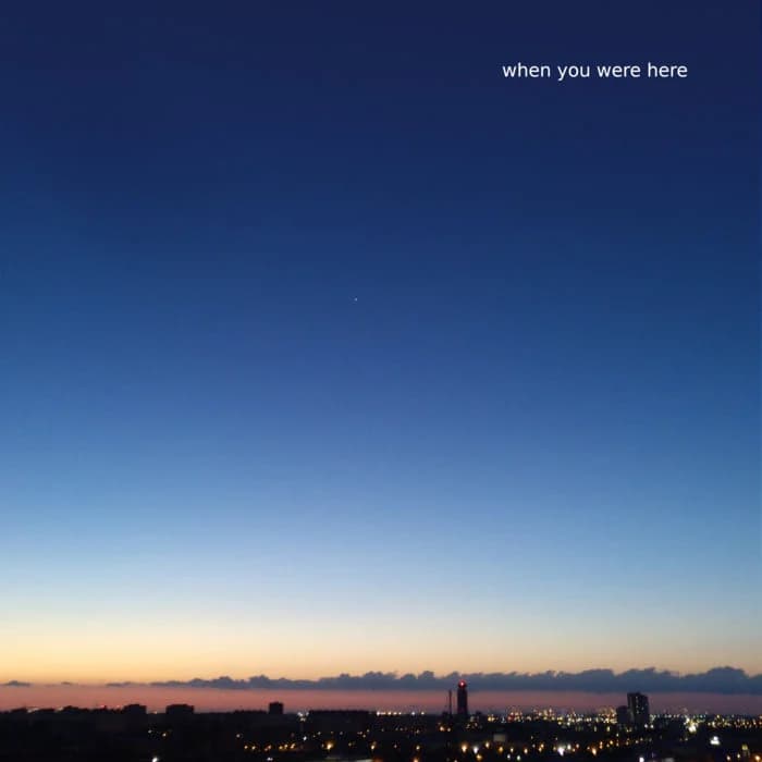 when you were here