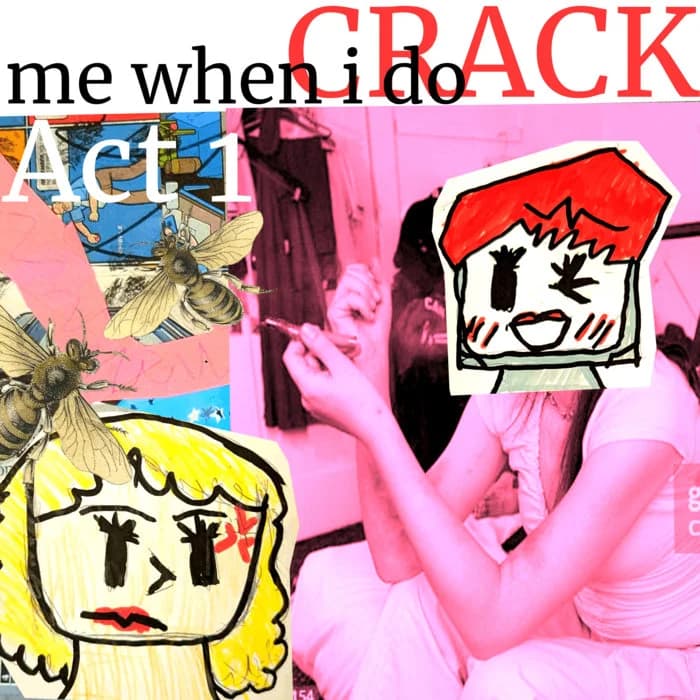me when i do CRACK: Act 1