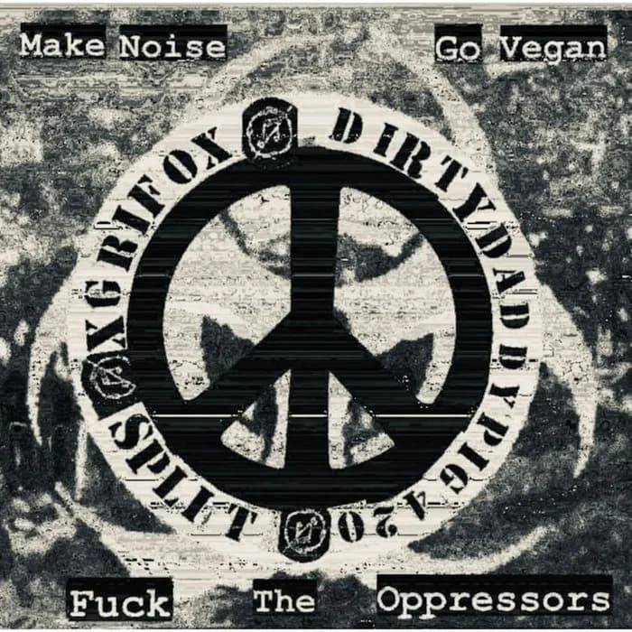 dirty daddy pig 420//XGRIFOX(MAKE NOISE , GO VEGAN & FUCK ALL THE OPRESSORS SPLIT)