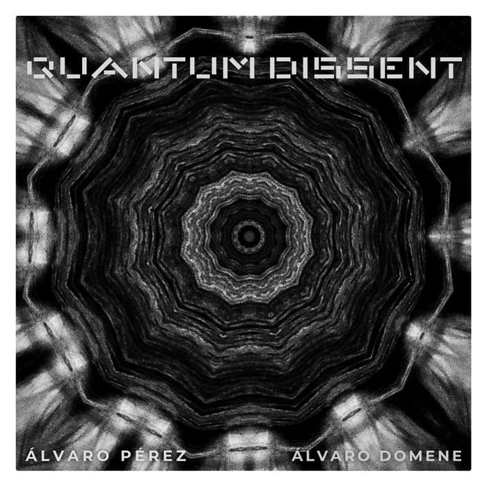 Álvaro Pérez & Álvaro Domene QUANTUM DISSENT