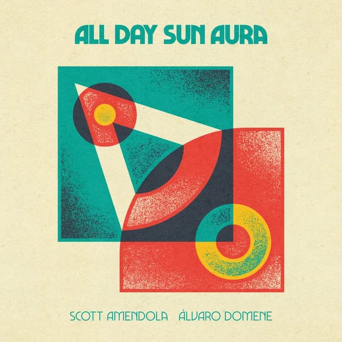 Scott Amendola & Álvaro Domene ALL DAY SUN AURA