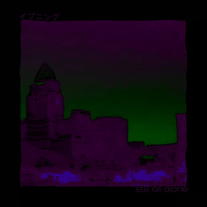 still all alone this evening