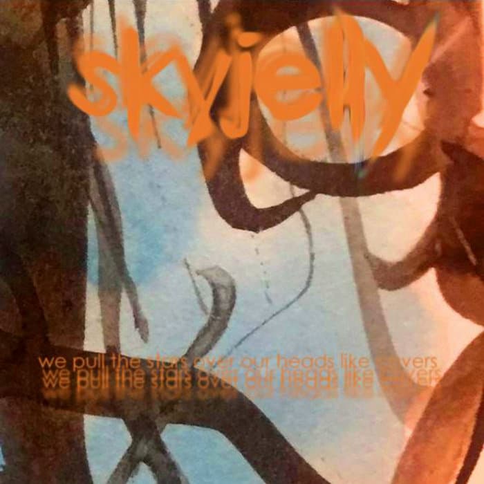 Skyjelly -  We Pull the Stars Over Our Heads Like Covers