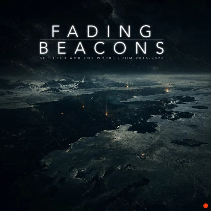 Fading Beacons: Selected Ambient Works from 2016-2026