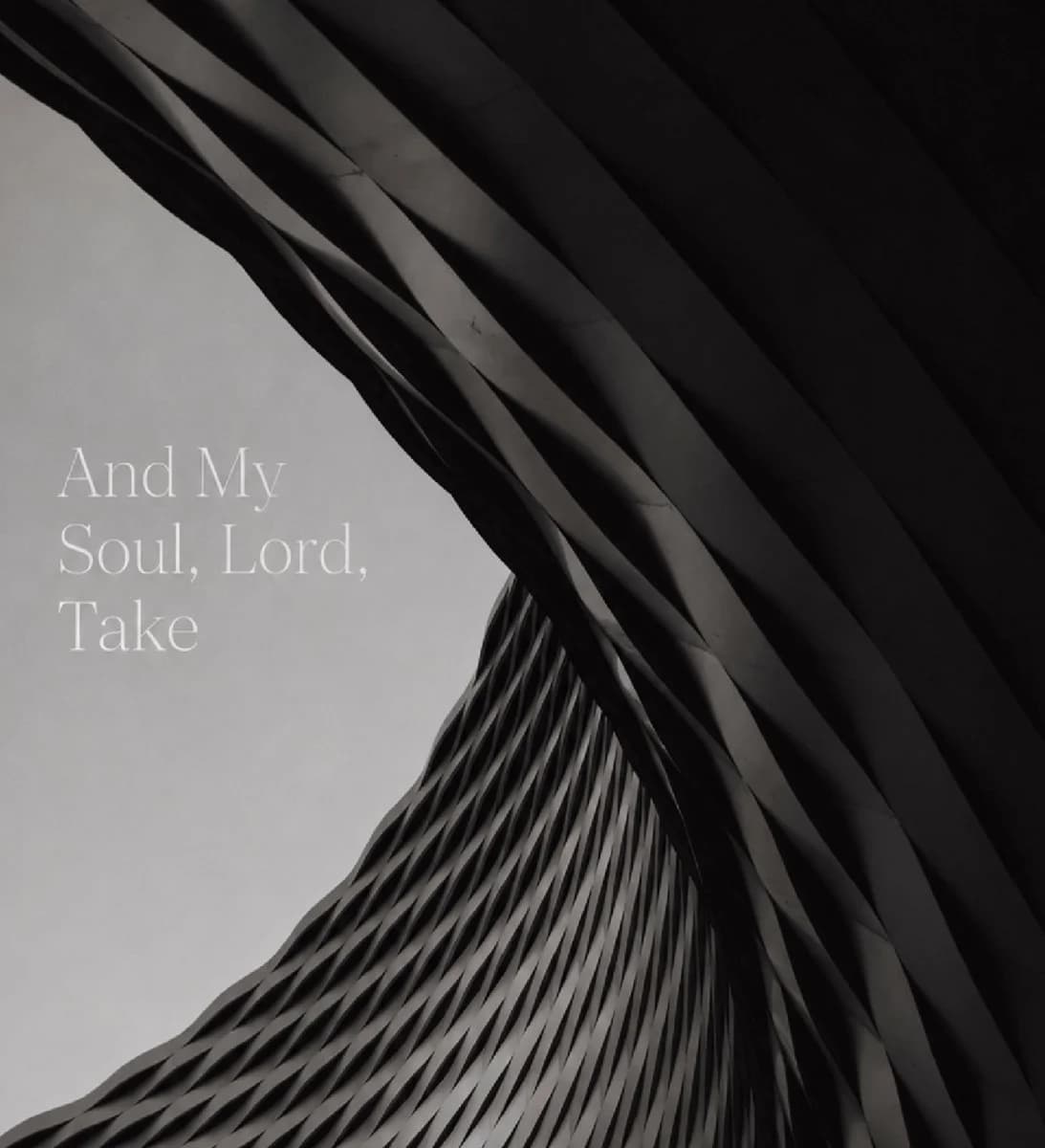 And My Soul, Lord, Take