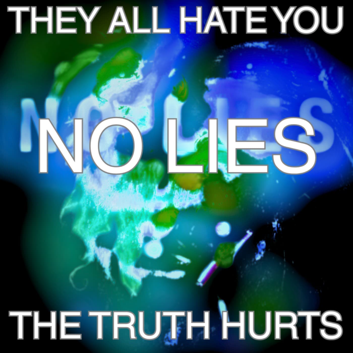 They All Hate You. No Lies. The Truth Hurts.