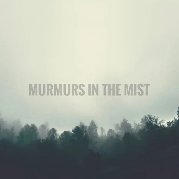 Murmurs in the Mist